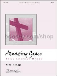 Amazing Grace Three American Hymns
