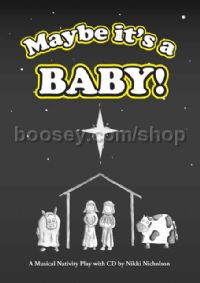 Maybe It's A Baby! A Musical Nativity Play with CD