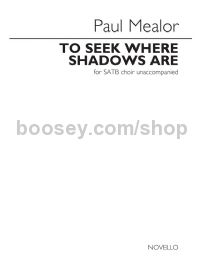 To Seek Where Shadows Are (SATB)