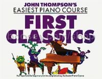 John Thompson's Easiest Piano Course: First Classics